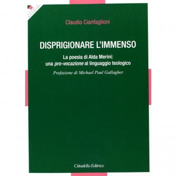 Disprigionare l'immenso. La poesia di Alda Merini: una pro-vocazione al linguaggio teologico