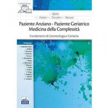 Paziente anziano. Paziente geriatrico. Medicina della complessità. Fondamenti di gerontologia e geriatria. Con ebook