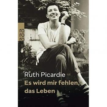 Ruth Picardie Es Wird Mir Fehlen, Das Leben