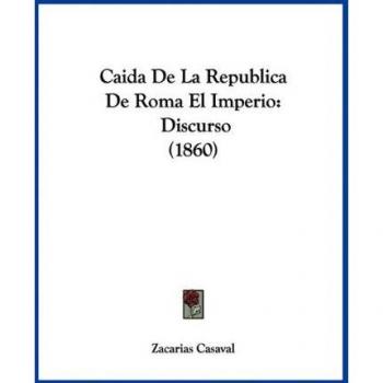 Caida De La Republica De Roma El Imperio: Discurso (1860)