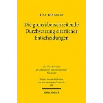 Die grenzüberschreitende Durchsetzung elterlicher Entscheidungen: Elternautonomie und alternative Streitbeilegung in internationalen Kindschaftssachen