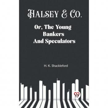 Halsey & Co. Or The Young Bankers And Speculators