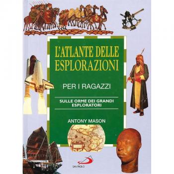 L'atlante delle esplorazioni per i ragazzi. Sulle orme dei grandi esploratori