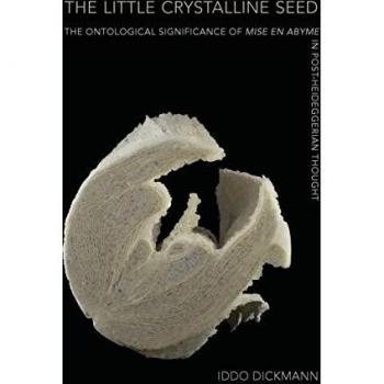 The Little Crystalline Seed: Ontological Significance in Post-Heideggerian Thought