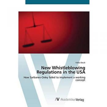 New Whistleblowing Regulations in the USA: How Sarbanes-Oxley failed to implement a working concept