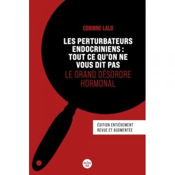 Les Perturbateurs endocriniens : tout ce qu'on ne vous dit pas