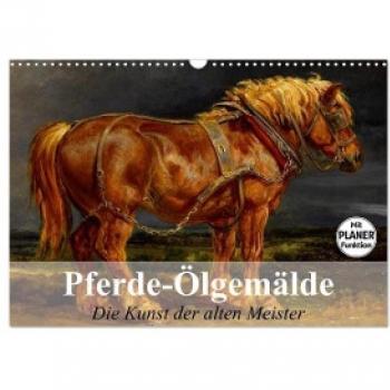 Pferde-Ölgemälde. Die Kunst der alten Meister (Wandkalender 2024 DIN A3 quer) CALVENDO Monatskalender