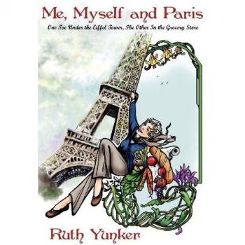 Me, Myself and Paris: One Toe Under the Eiffel Tower, The Other In the Grocery Store