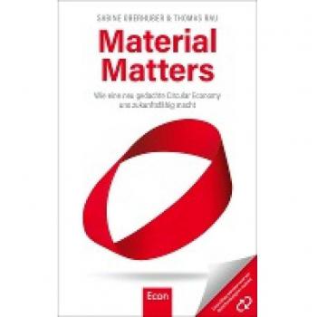 Material Matters: Wie eine neu gedachte Circular Economy uns zukunftsfähig macht | Die Antwort auf die Klimakrise ist die Kreislaufwirtschaft