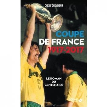 Coupe de France 1917-2017 : Le roman du centenaire