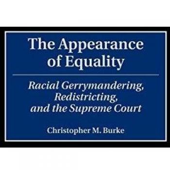 The Appearance of Equality: Racial Gerrymandering, Redistricting, and the Supreme Court (Contributions in Legal Studies)