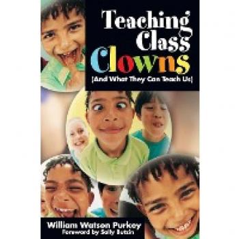 Purkey, William Watson Teaching Class Clowns (And What They Can Teach Us)