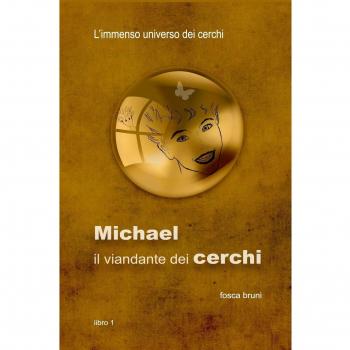 Michael: il viandante dei cerchi. L'immenso universo dei cerchi. Vol. 1