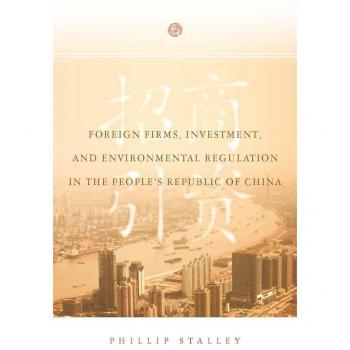 Foreign Firms Investment and Environmental Regulation in the Peoples Republic of China by Phillip Stalley