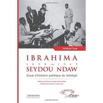 Ibrahima Seydou Ndaw 1890-1969: Essai d'histoire politique du Sénégal