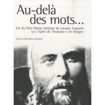 Au-delà des mots. : Vie du Père Marie-Antoine de Lavaur, le