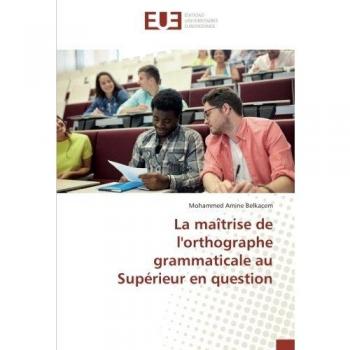 La maîtrise de l'orthographe grammaticale au Supérieur en question