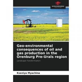 Myachina, Kseniya: Geo-environmental consequences of oil and gas production in the Orenburg Pre-Urals region