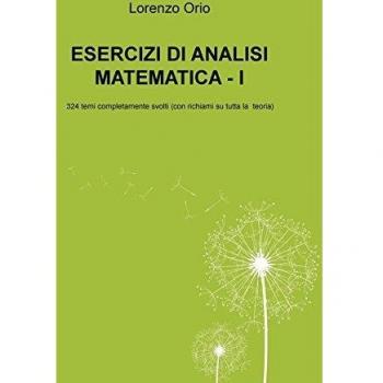 Esercizi di analisi matematica. 324 temi completamente svolti
