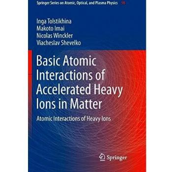 Basic Atomic Interactions of Accelerated Heavy Ions in Matter: Atomic Interactions of Heavy Ions