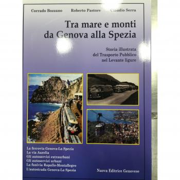 Tra mare e monti da Genova a La Spezia. Storia illustrata del trasporto pubblico nel Levante Ligure