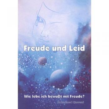 Freude und Leid: Wie lebe ich bewusst mit Freude?