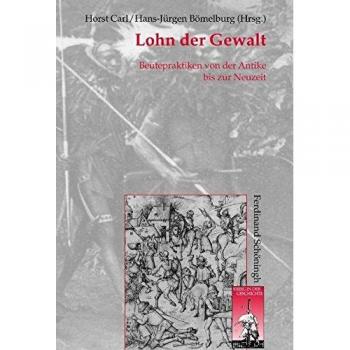 Lohn der Gewalt: Beutepraktiken von der Antike bis zur Neuzeit