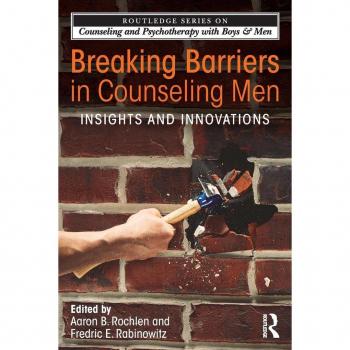 Breaking Barriers in Counseling Men: Insights and Innovations (The Routledge Series on Counseling and Psychotherapy with Boys & Men)