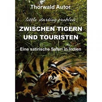 Zwischen Tigern und Touristen: Eine satirische Safari in Indien (little starting problem)