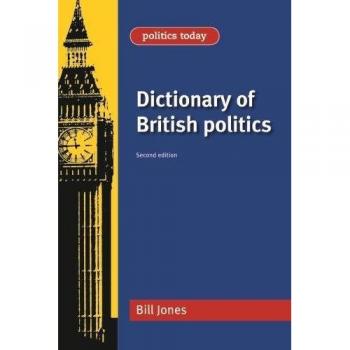 Dictionary of British Politics by Bill Jones