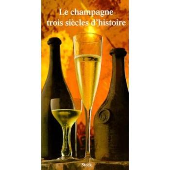 Le champagne : trois siècles d'histoire
