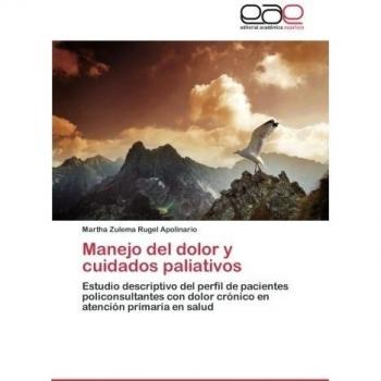Manejo del dolor y cuidados paliativos: Estudio descriptivo del perfil de pacientes policonsultantes con dolor crónico en atención primaria en salud