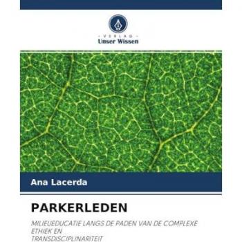 PARKERLEDEN: MILIEUEDUCATIE LANGS DE PADEN VAN DE COMPLEXE ETHIEK EN TRANSDISCIPLINARITEIT