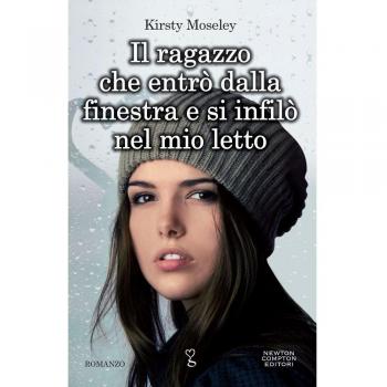 Il ragazzo che entrò dalla finestra e si infilò nel mio letto | Kirsty Moseley