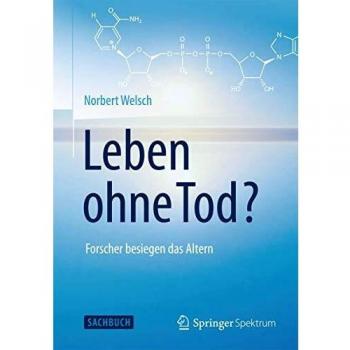 Norbert Welsch Leben Ohne Tod?: Forscher Besiegen Das Altern