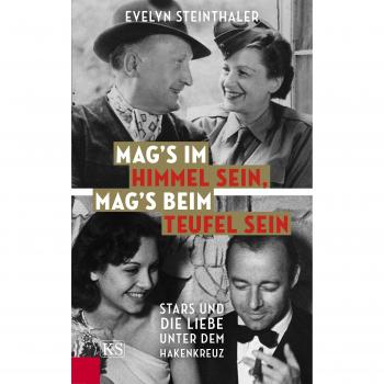 Mag’s im Himmel sein, mag’s beim Teufel sein: Stars und die Liebe unter dem Hakenkreuz