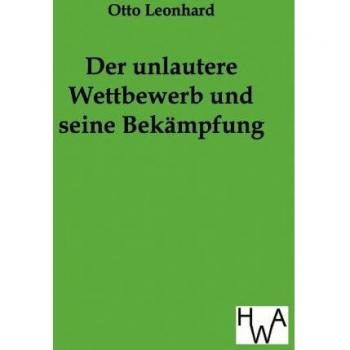 Der unlautere Wettbewerb und seine Bekämpfung