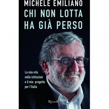 Chi non lotta ha già perso. La mia vita nelle istituzioni e il mio progetto per l'Italia