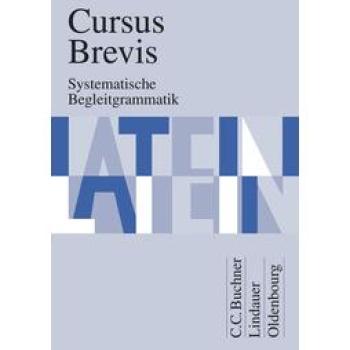 Cursus Brevis : Systematische Begleitgrammatik