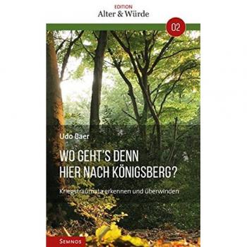 Edition Alter & Würde Band 2: Wo geht´s denn hier nach Königsberg?