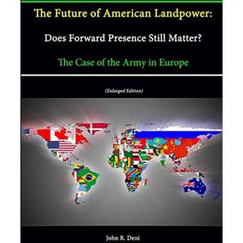The Future of American Landpower: Does Forward Presence Still Matter? The Case of the Army in Europe (Enlarged Edition)