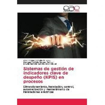 Sistemas de gestión de indicadores clave de despeño (KPIS) en procesos: Dimensionamiento, instalación, control, automatización y mantenimiento de instalaciones eléctricas