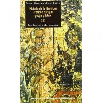 Historia de la literatura cristiana antigua griega y latina. I: desde pablo hasta la edad constantiniana