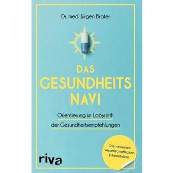Jürgen Brater Das Gesundheitsnavi: Orientierung Im Labyrinth Der Gesundheitsempfehlungen