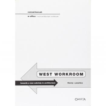 West workroom. Toward a new sobriety in architecture. Theory+practice. Ediz. italiana e inglese