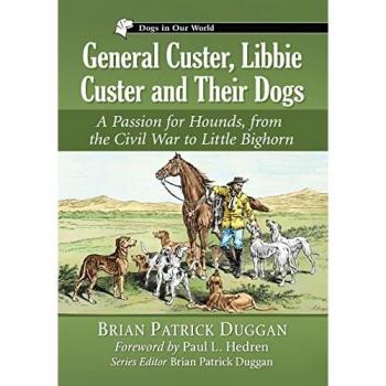 Duggan, Brian Patrick: General Custer, Libbie Custer and Their Dogs