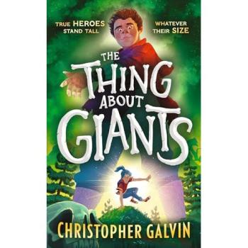 The Thing About Giants : Legend, fantasy and adventure combine in the BIGGEST debut of the year. A fast-paced tale of bravery and unlikely friendship for age 9-12.