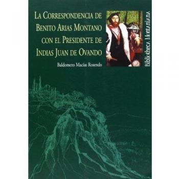 La correspondencia de benito arias montano con el presidente de indias juan de ovando