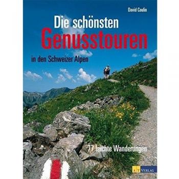 Die schönsten Genußtouren in den Schweizer Alpen: 77 leichte Wanderungen