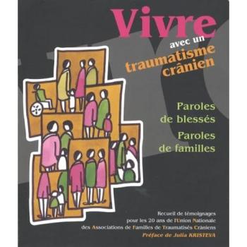 Vivre avec un traumatisme crânien. Paroles de blessés, paroles de familles